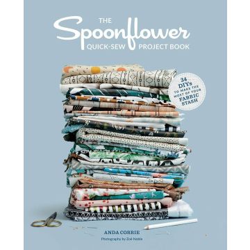 The Spoonflower Quick-sew Project Book: 34 DIYs to Make the Most of Your Fabric Stash
